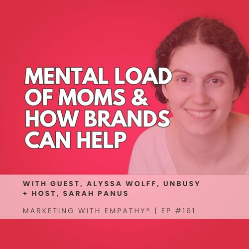161. Mental Load of Moms & How Brands Can Help | Alyssa Wolff