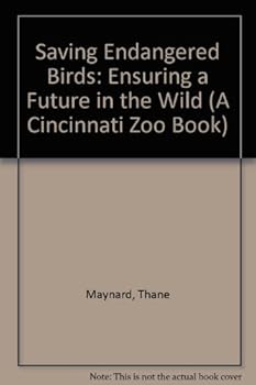 Saving Endangered Birds: Ensuring a Future in the Wild (A Cincinnati Zoo Book)