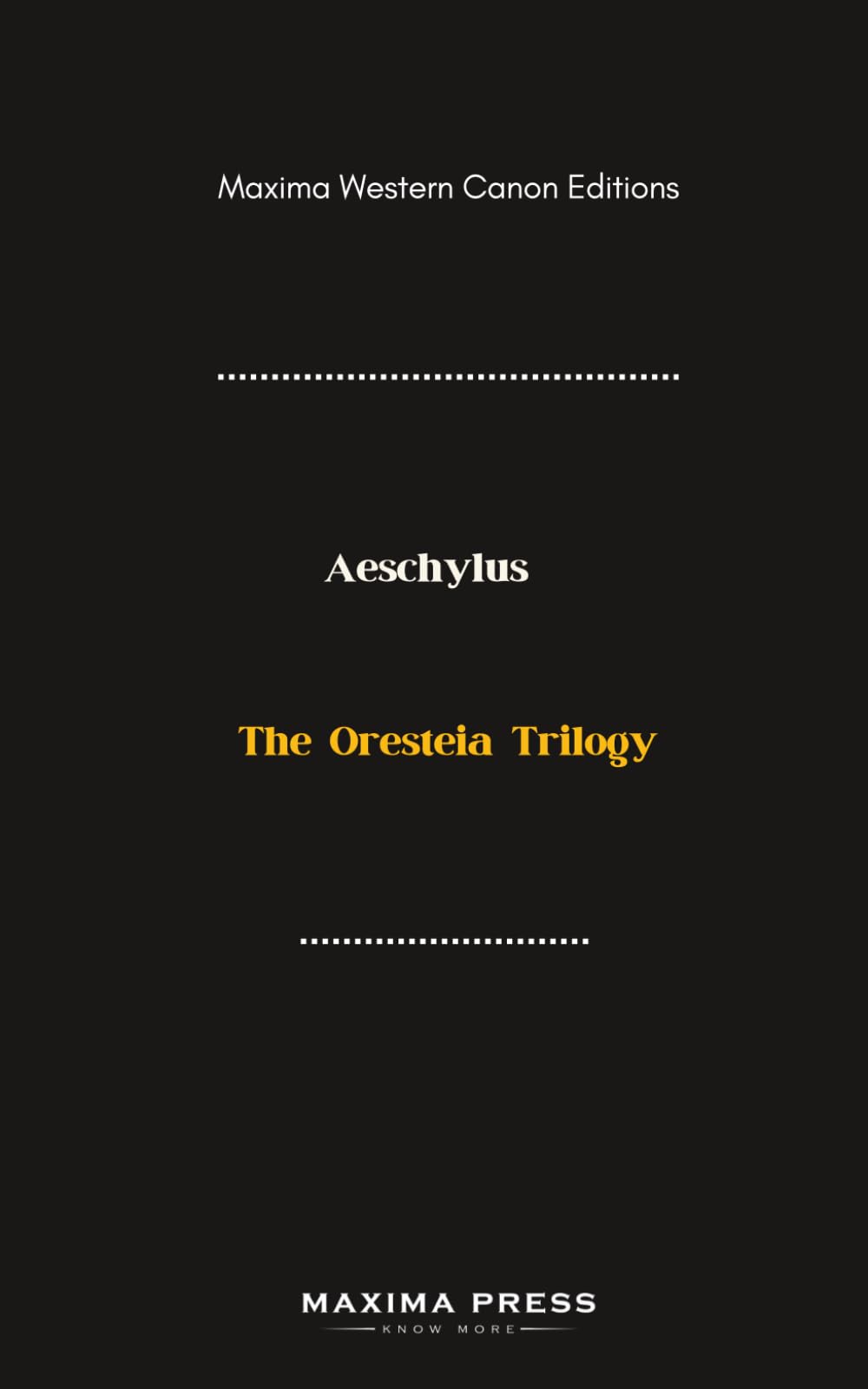 The Oresteia Trilogy (Maxima Edition): Agamemnon, The Libation Bearers, and The Eumenides
