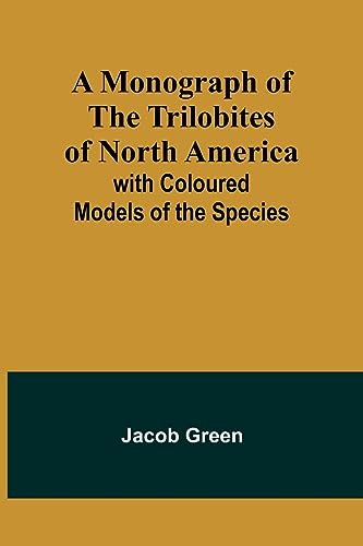 A Monograph of the Trilobites of North America: with Coloured Models of the Species