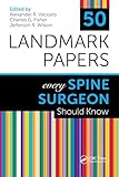50 Landmark Papers Every Spine Surgeon Should Know: every Spine Surgeon Should Know