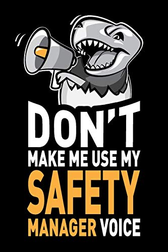 Don't Make Me Use My Safety Manager Voice: Funny Joke Appreciation & Encouragement Gift Idea for Safety Managers. Thank You Gag Notebook Journal & Sketch Diary Present.