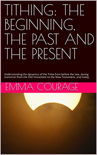 TITHING: THE BEGINNING, THE PAST AND THE PRESENT: Understanding the