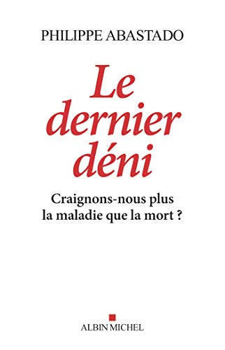 Le Dernier Déni : Craignons-nous plus la maladie que la mort ? Francais PDF