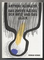 Das zweite Rätsel der Welt und das Glück fremdartige Wege sind zu gehen, wenn fundamental Unübliches aufgefunden werden soll / Arthur Klingler 3925845283 Book Cover