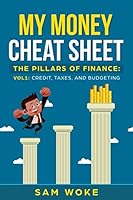 My Money Cheat Sheet - the Pillars of Finance : Vol1: Credit, Taxes, and Budgeting 1793117411 Book Cover