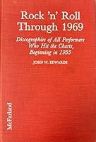 Rock 'N' Roll Through 1969: Discographies of All Performers Who Hit the Charts, Beginning in 1955 0899506550 Book Cover