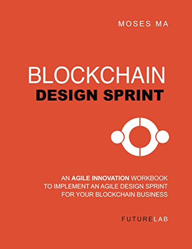 Blockchain Design Sprint Workbook: Implement an Agile Design Sprint for Your Blockchain Business