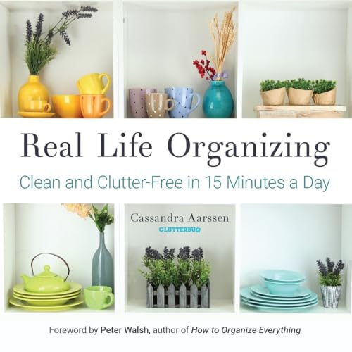 Real Life Organizing: Clean and Clutter-Free in 15 Minutes a Day ...