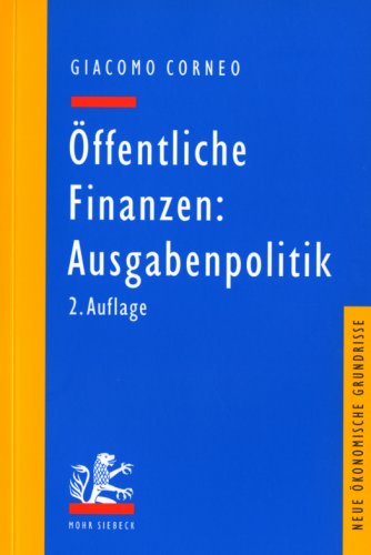 Öffentliche Finanzen: Ausgabenpolitik (Neue ökonomische Grundrisse) Öffentliche Finanzen: Ausgabenpolitik (Neue ökonomische Grundrisse)