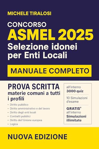 ASMEL 2025 – Manuale completo per la prova scritta: Teoria, 3000 Quiz : Selezione idonei Enti Locali • categorie B–C–D • TUEL, Trasparenza, Contabilità, ... CAD & GDPR (Guide e Manuali per Conoscere)
