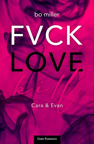 FVCK.LOVE.KILL.: Cara & Evan (Dark Romance Erotikthriller)