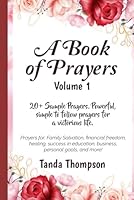 A Book of Prayers, Volume 1: 20+ Sample Prayers: Powerful, simple to follow prayers for a victorious life B0DFW72H75 Book Cover