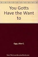 You Gotta Have the Want to 0849931460 Book Cover