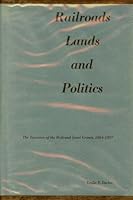 Railroads Lands and Politics the Taxation of the Railroad Land Grants 1864-1897 B000TZTRJG Book Cover