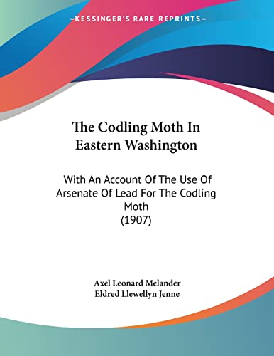 The Codling Moth In Eastern Washington: With An Account Of The Use Of Arsenate Of Lead For The Codling Moth (1907)