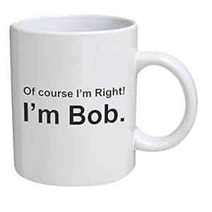 Funny Mug – Of course I’m right. I’m Bob, movie quotes – 11 OZ Coffee Mugs – Inspirational gifts and sarcasm