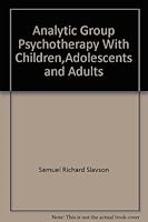 Analytic group psychotherapy with children, adolescents and adults B0007DOG2I Book Cover
