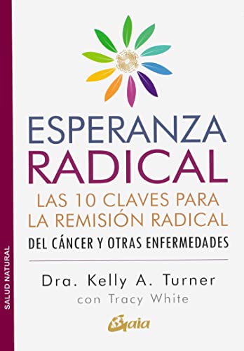 Esperanza radical: Las 10 claves para la remisión radical del cáncer y otras enfermedades (Salu...