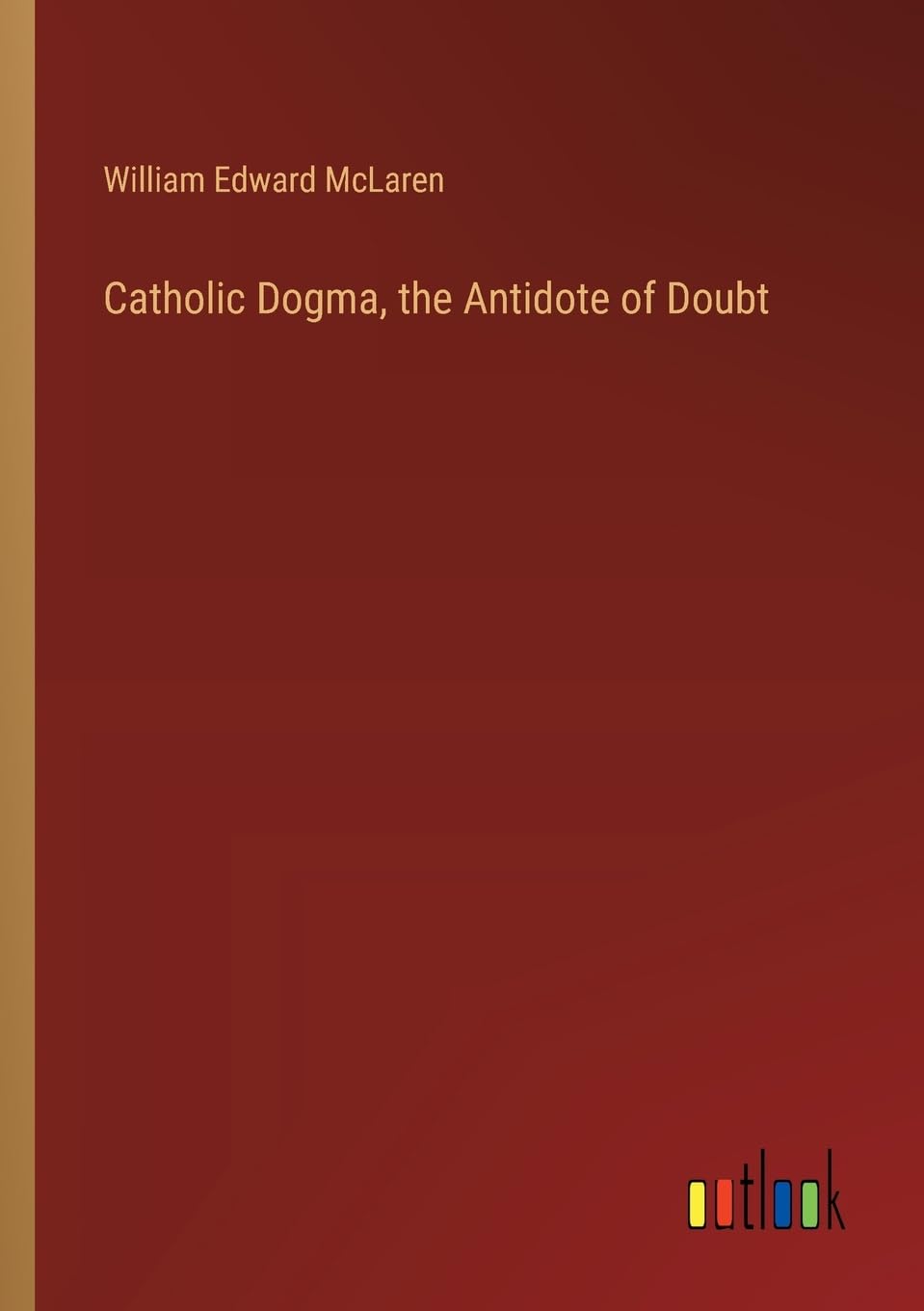 Catholic Dogma, the Antidote of Doubt