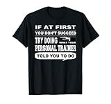 If at First You Don't Succeed Personal Trainer T-Shirt T-Shirt