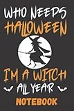 Photo Gallery who needs halloween i m a witch all year: halloween gift journal notebook cover for halloween , journal for schools, Photo Gallery who needs halloween i m a witch all year: halloween gift journal notebook cover for halloween , journal for schools,