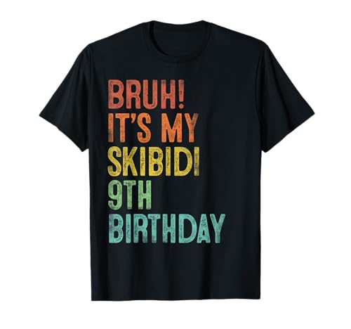 Bruh It's My Skibidi 9th Birthday Gifts 9 Years Old Boys T-Shirt