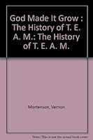 God Made It Grow : The History of T. E. A. M.: The History of T. E. A. M. 0878082573 Book Cover