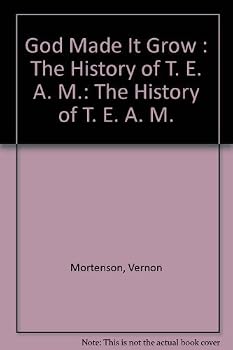 God Made It Grow : The History of T. E. A. M.: The History of T. E. A. M.