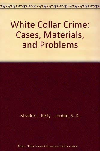 White Collar Crime: Cases, Materials, and Problems 0820558443 Book Cover