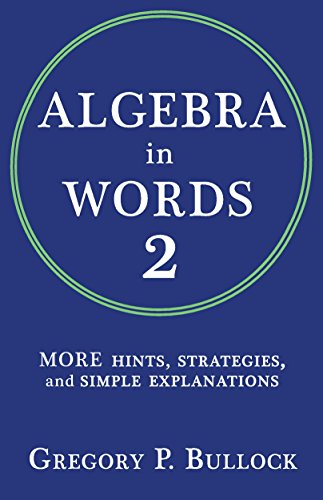 ALGEBRA in WORDS 2: MORE Hints, Strategies and Simple Explanations