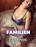  Familien treffen: Eine Sammlung expliziter, tabu, Alterslücke, Swinger, Dunkler Papa, Jungfrau, Fantasie, Dreier, und Erotikgeschichten für Deutsch (Serie 3)