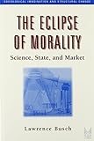 The Eclipse of Morality: Science, State, and Market (Sociological Imagination & Structural Change Series)