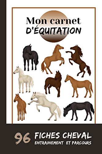 Mon Carnet d'Équitation: Permet de tenir un suivi complet de ses séances d'équitation, objectifs, entrainements, concours etc... À remplir. Idée cadeau.