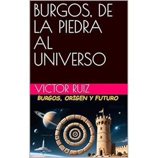 BURGOS, DE LA PIEDRA AL UNIVERSO Audiolibro Por VICTOR RUIZ arte de portada