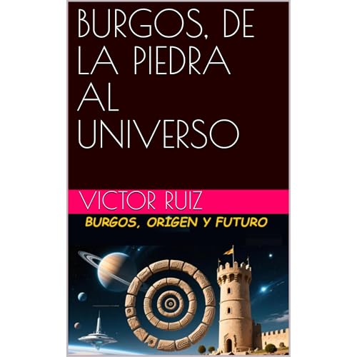 BURGOS, DE LA PIEDRA AL UNIVERSO Audiolibro Por VICTOR RUIZ arte de portada
