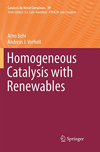 Homogeneous Catalysis with Renewables (Catalysis by Metal Complexes, 39)