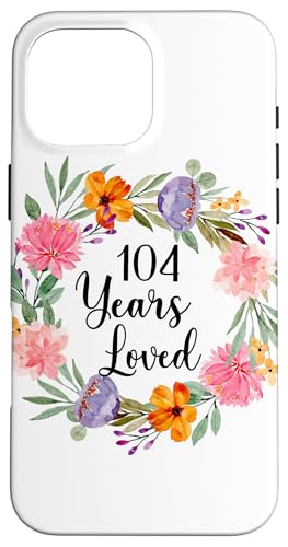 104 Years Loved 104th Birthday Floral 104 Year Old Men Women �X�}�z�P�[�X iPhone 16 Pro Max �p