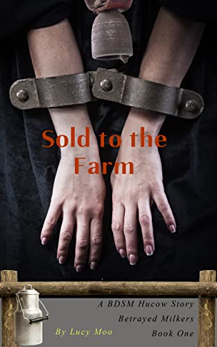 Sold to the Farm: A BDSM Hucow Story (Betrayed Milkers Book 1) (English Edition)