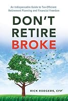 Don't Retire Broke: An Indispensable Guide to Tax-Efficient Retirement Planning and Financial Freedom 1632650940 Book Cover