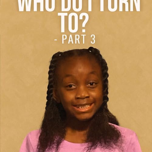 Who Do I Turn To Part 3