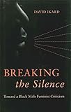 Breaking the Silence: Toward a Black Male Feminist Criticism