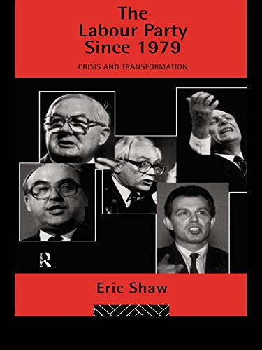 The Labour Party Since 1979: Crisis and Transformation (English Edition)