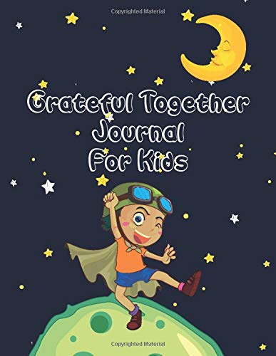 Grateful Together Journal For Kids: a Gratitude Journal For Kids and Their Parents: Daily Thankful Notebook | Brings you closer Together | I'm Gratefull For Today