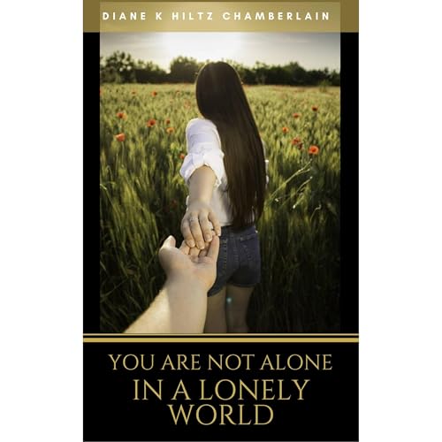 You Are Not Alone In A Lonely World Audiobook By Diane K Hiltz Chamberlain cover art