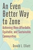 An Even Better Way to Zone: Achieving More Affordable, Equitable, and Sustainable Communities