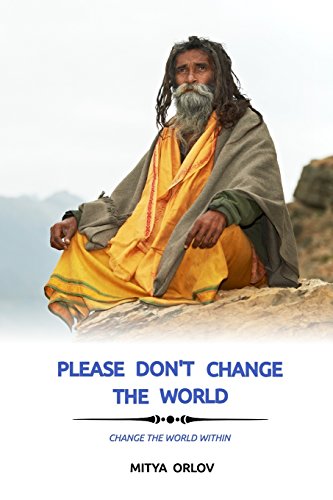 Please don't change the world: Change the world within