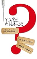 You're a Nurse and Want to Start Your Own Business?: The Complete Guide 1492982938 Book Cover
