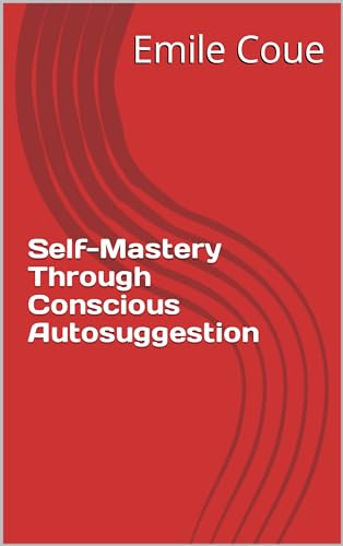 Self-Mastery Through Conscious Autosuggestion (English Edition)