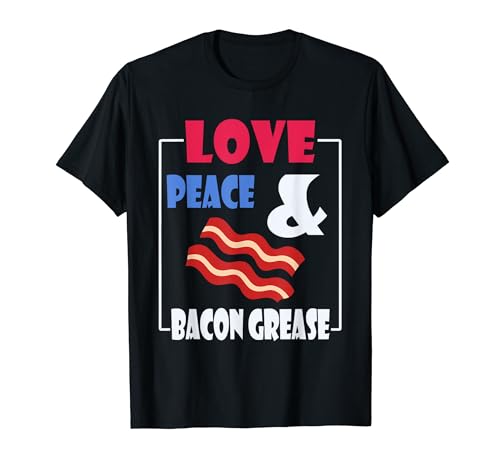 Love Peace & Bacon Grease Funny BBQ shirt T-Shirt